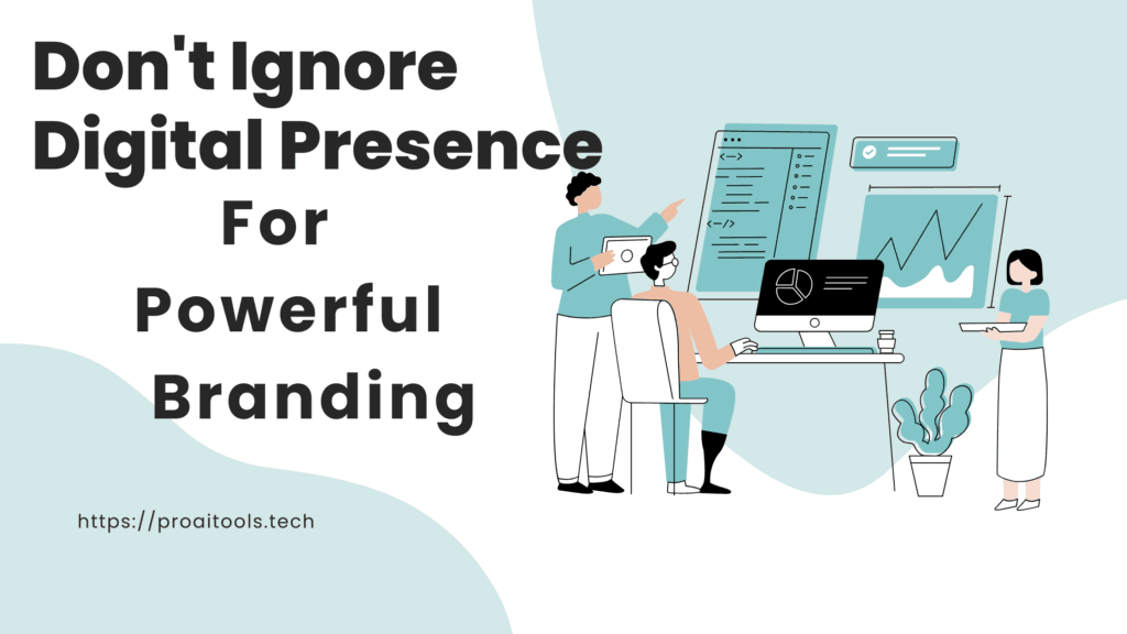 Don't Ignore Digital Presence for a Powerful Branding 3 Don